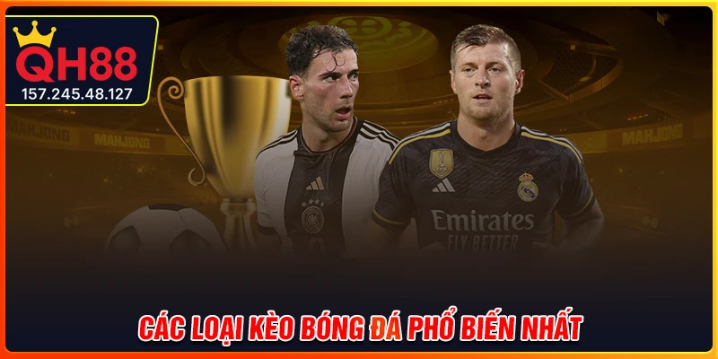 Các loại kèo bóng đá phổ biến nhất lĩnh vực giải trí trực tuyến