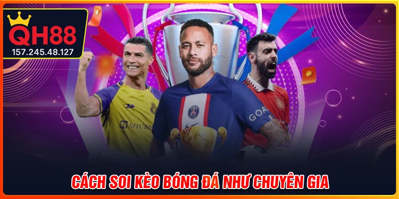 Cách soi kèo bóng đá - Những điều cần nắm bắt khi tham gia