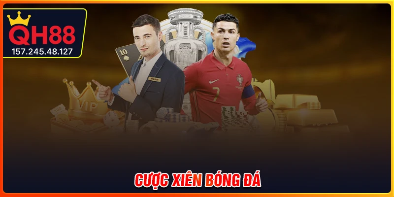 Cược xiên bóng đá - Cánh đánh x2,x3 hiệu quả cao cùng QH88
