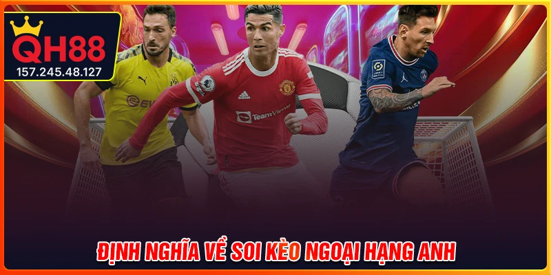 Định nghĩa soi kèo Ngoại Hạng Anh tại QH88