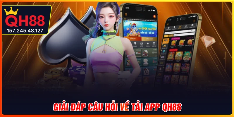 Giải đáp thắc mắc người chơi về tải app QH88