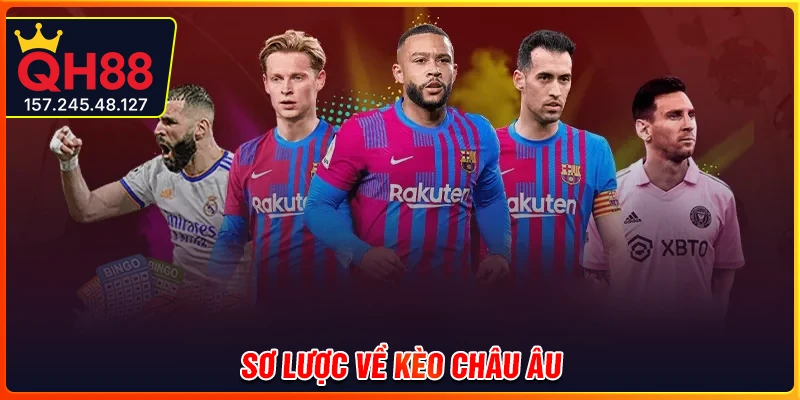 Giới thiệu sơ lược về kèo châu Âu tại QH88