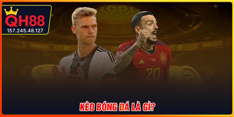 Kèo bóng đá là gì? Tại sao cần phải hiểu rõ?