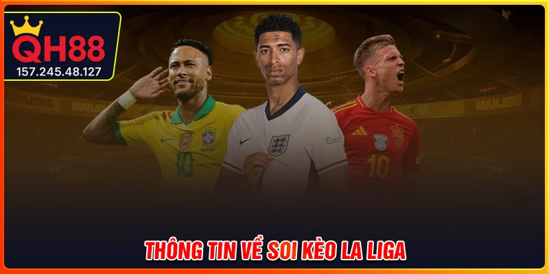 Khái quát thông tin về soi kèo La Liga