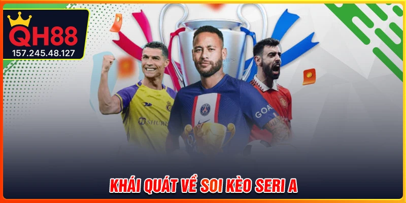 Khái quát về soi kèo Serie A tại QH88