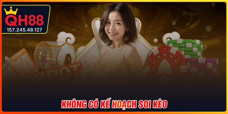 Không xây dựng kế hoạch chơi cụ thể