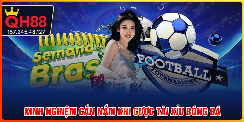 Kinh nghiệm cần nắm khi cược tài xỉu bóng đá