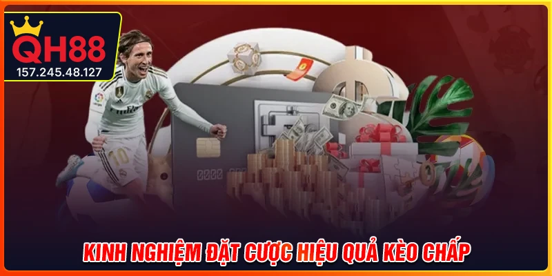 Kinh nghiệm đặt cược hiệu quả kèo chấp là gì?