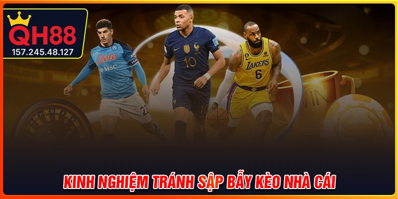 Kinh nghiệm giúp bạn tránh sập bẫy xả kèo từ cao thủ