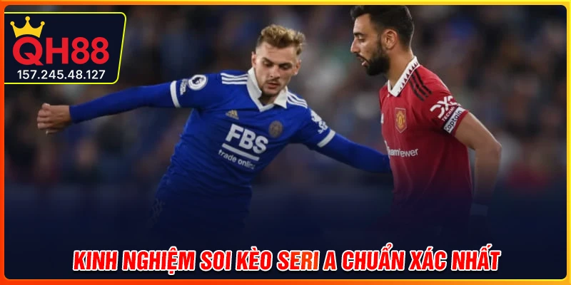 Kinh nghiệm soi kèo Serie A mang lại tỷ lệ thắng cao