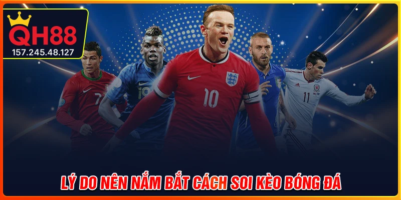 Lý do bet thủ nên nắm rõ cách soi kèo bóng đá?