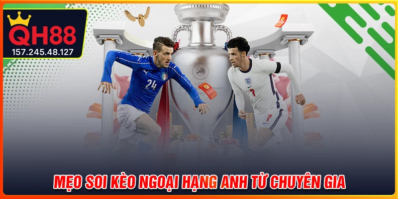 Mẹo soi kèo Ngoại Hạng Anh siêu chuẩn từ chuyên gia