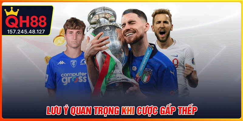 Những lưu ý quan trọng khi sử dụng cược gấp thếp