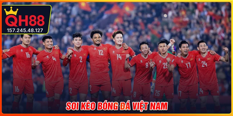 Soi kèo bóng đá Việt Nam - Bí kíp chuyên sâu giúp bạn chơi hay