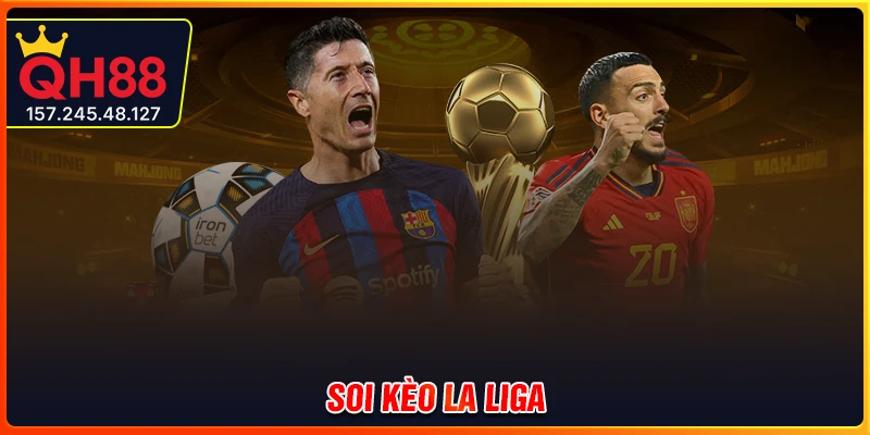 Soi kèo La Liga - Đẳng cấp giải trí thể thao hấp dẫn