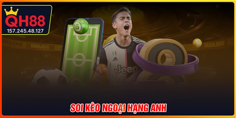 Soi kèo Ngoại Hạng Anh - Bí kíp bắt kèo cực chuẩn