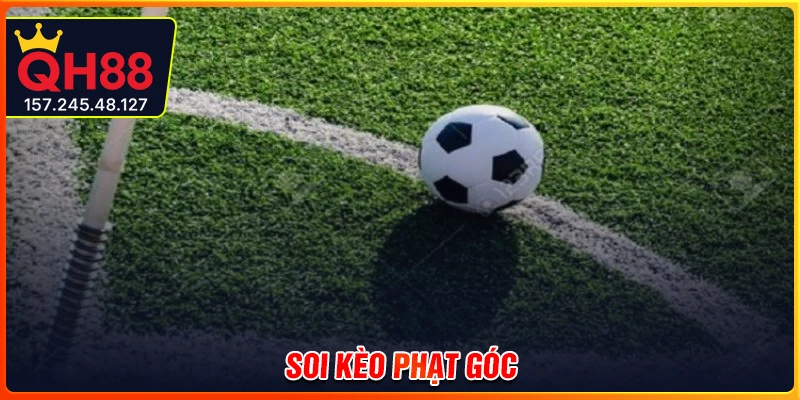 Soi kèo phạt góc - Bí kíp đặt kèo hay và hiệu quả