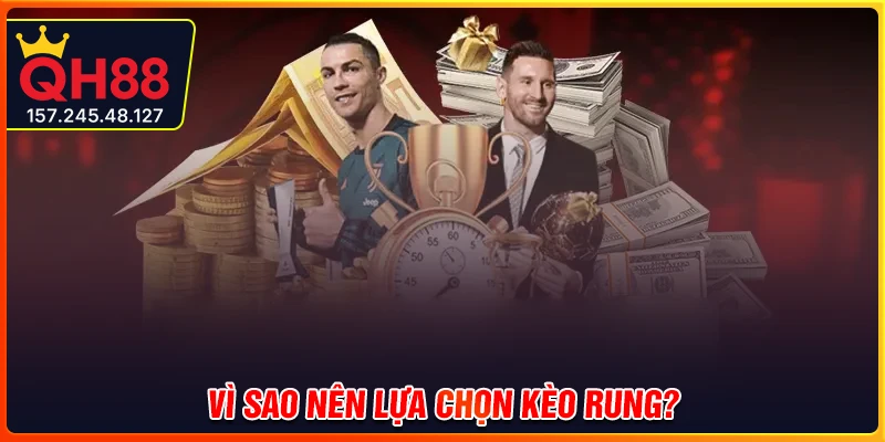 Vì sao kèo rung hấp dẫn người tham gia?