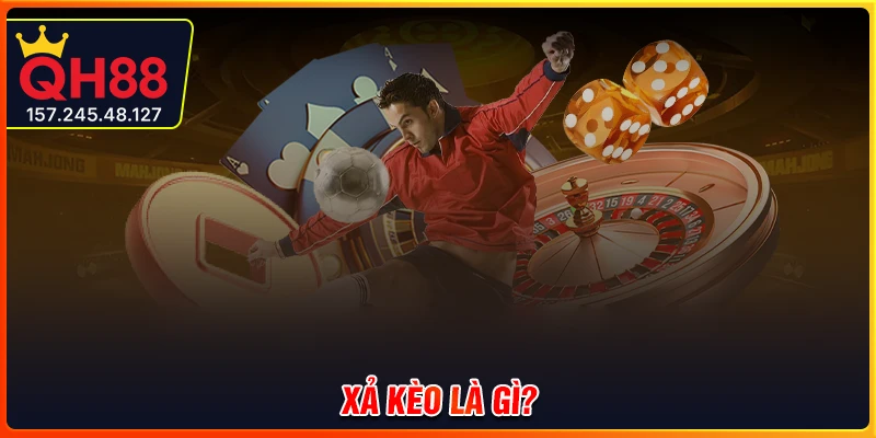 Xả kèo là gì? Cách nhận biết sân chơi đang xả kèo chuẩn nhất